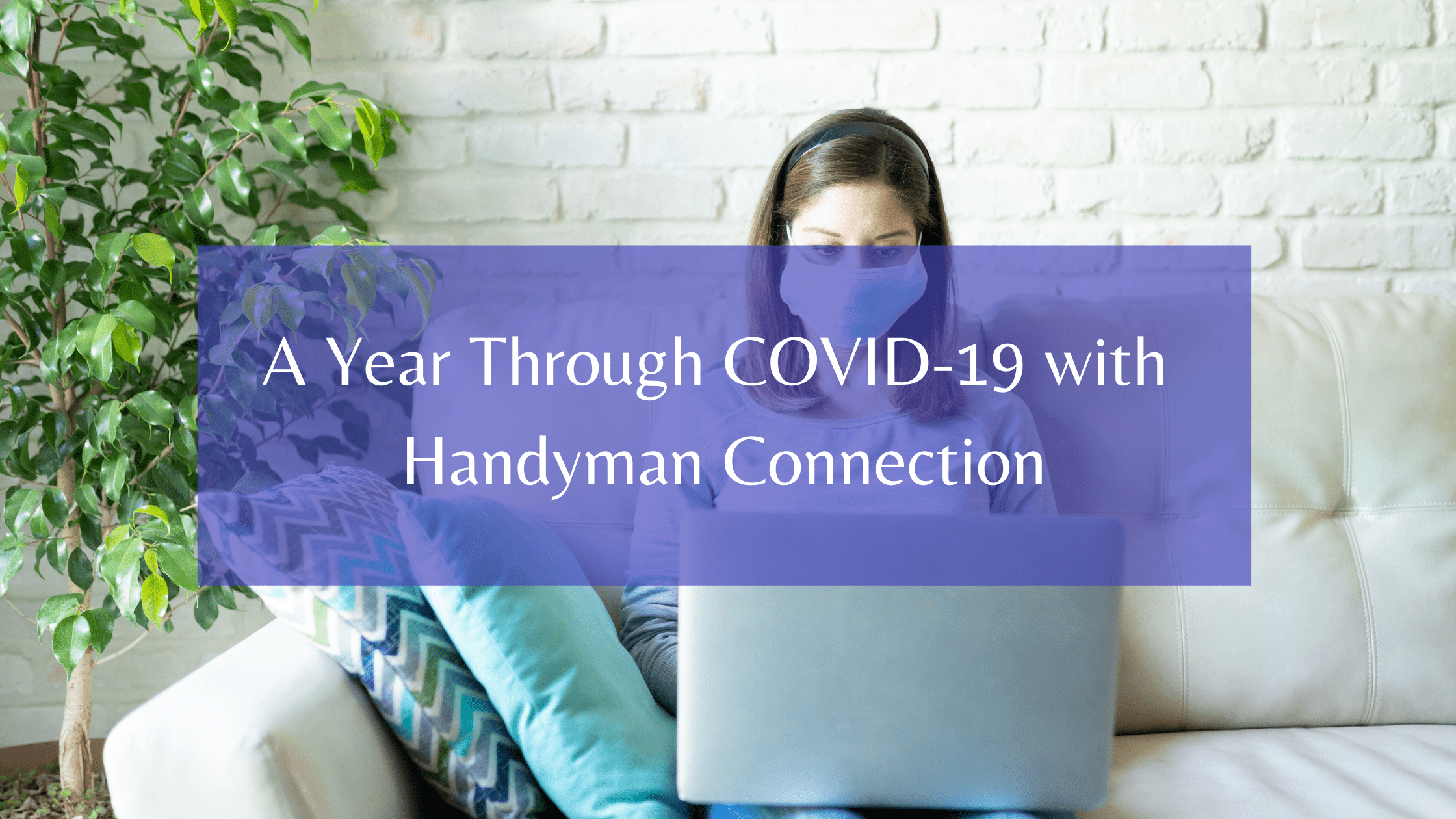 https://www.handymanconnection.net/wp-content/uploads/2021/05/A-Year-Through-COVID-19-with-Handyman-Connection.png