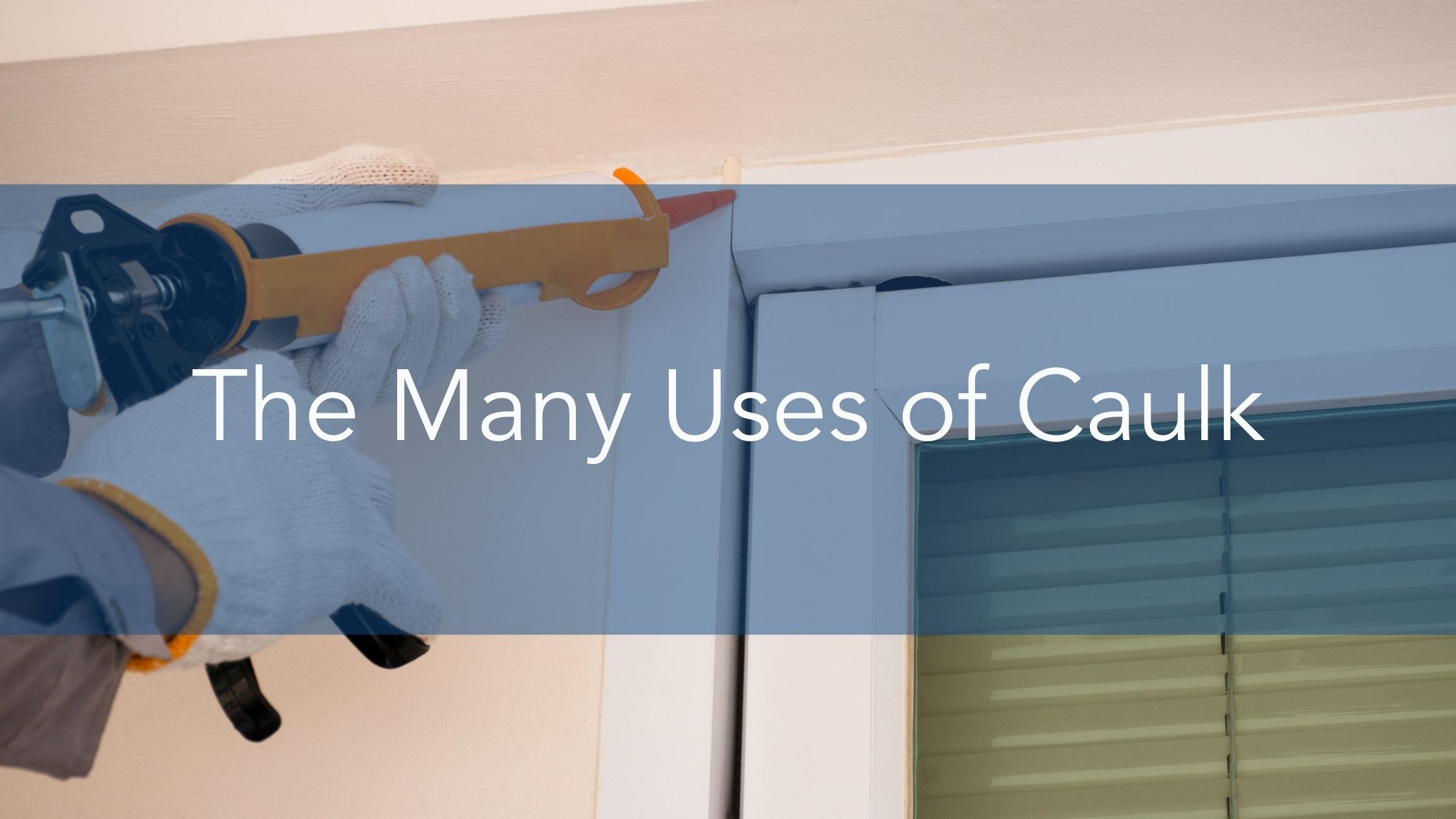 https://handymanconnection.com/wp-content/uploads/2021/11/The-Many-Uses-of-Caulk.jpg