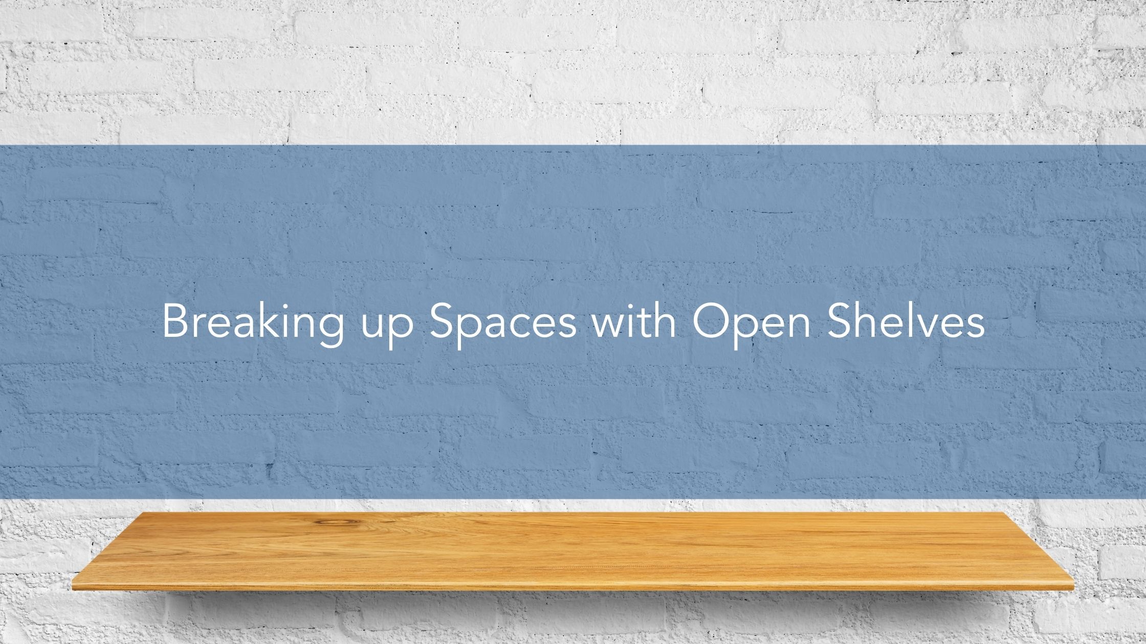 https://handymanconnection.com/wp-content/uploads/2022/03/Breaking-up-Spaces-with-Open-Shelves.jpg
